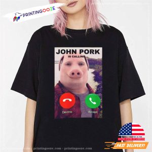 John Pork Is Calling Fuuny Answer Call Phone Screen Meme Shirt 1