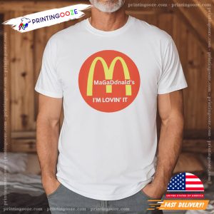 MaGaDonalds I’m Lovin’ It Humor Donald Trump Support T shirt 3