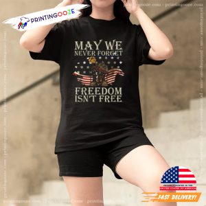 May We Never Forget Freedom Isnt Free Veterans Day Shirt 1