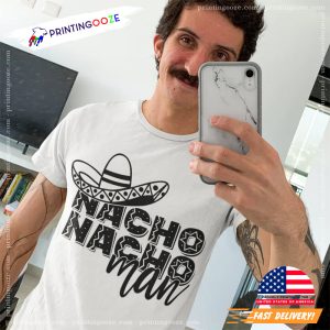 Nacho Nacho Man Funny Nachos Day T shirt 3