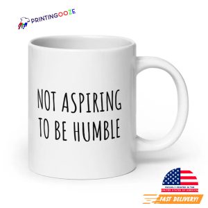 Not Aspiring To Be Humble Kamala Harris Mug 1