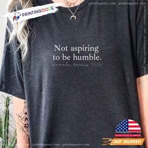 Not aspiring to be Humble Kamala Harris T shirt