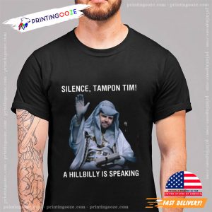 Silence tampon tim A hillbilly is speaking shirt