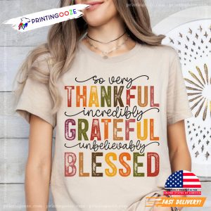 So Very Thankful Incredibly Grateful Unbelievably Blessed T shirt 3