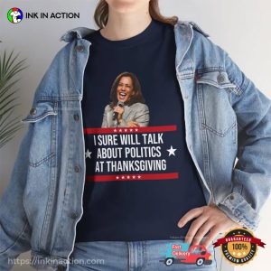 Talk About Politics At Thanksgiving Funny Kamala Harris Thanksgiving Shirt