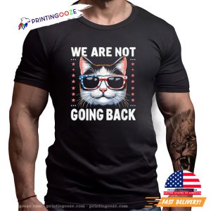 We Are Not Going Back America Flag Cat US Election Day 2024 T Shirt 1