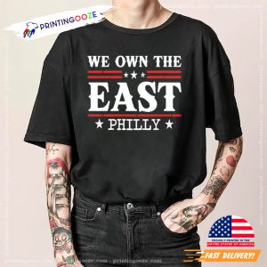 We Own The East Philly 2024 shirt 1