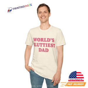 Worlds Sluttiest Dad Funny Joke Shirt 2