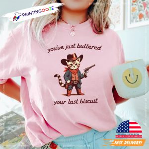 You've Just Buttered Your Last Biscuit Funny Cowboy Cat Comfort Colors T shirt 1