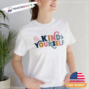 Be kind to yourself Mental Health Therapist Quote Shirt 2