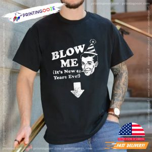 Blow Me Its New Years Eve T Shirt 2