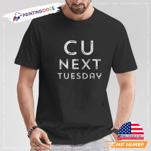 C U Next Tuesday Funny T Shirt 1