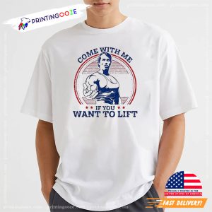 Come With Me If You Want To Lift Arnold Schwarzenegger best fitness t shirts 1