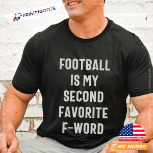 Football Is My Second Favorite F word Funny Comfort Colors T shirt