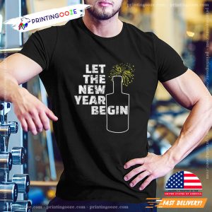 Funny New Year Let The New Year Begin Unisex T shirt 2