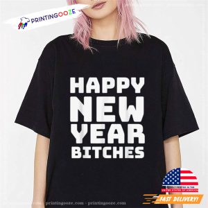 Happy New Year Bitches Funny New Year's Eve T Shirt 2