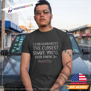 I Can Guarantee The Closest Shave You'll Ever Know T shirt 2