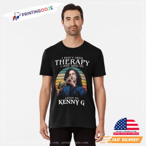 I Don't Need Therapy I Just Need To Listen To Kenny G Tee 2