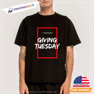 I Support Giving Tuesday T shirt