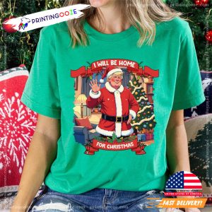 I Will Be Home For Christmas, Trump Won Agian Comfort Colors T shirt