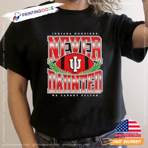 Indiana Hoosiers Football Never Daunted We Cannot Falter T shirt 1