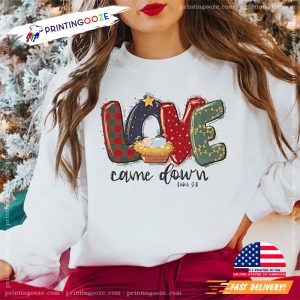 Love Came Down Jesus Christian Christmas Themed Shirt