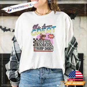 Make America Great Again Trump Daddy Funny President Trump T shirt 3