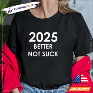 New Year 2025 better not suckT Shirts  3