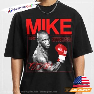 Stay Strong The Legend Mike Tyson Boxing T shirt 3