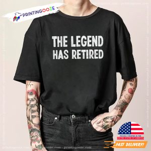 The Legend Has Retired funny retirement shirts