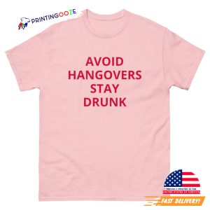 AVOID HANGOVERS stay drunk funny Tee 1