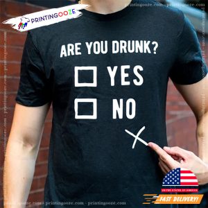 Are You Drunk Funny Drinking Shirts