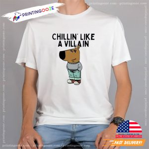 Chillin’ Like A Villain, Chill Guy Meme T shirt 2