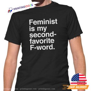 Feminist is My Second Favorite F word T-Shirt