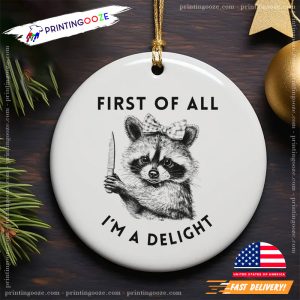 Funny Raccoon First Of All I'm A Delight Ornament 2