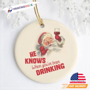 Funny Santa He Knows When You've Been Drinking Ornament