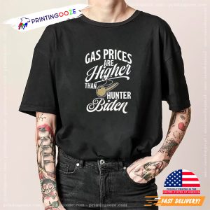 Gas Prices Are Higher Than Hunter Biden Funny Quote T Shirt