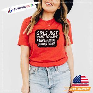 Girls Just Want to Have Fundamental Human Rights Feminist T-Shirt