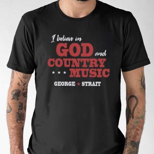 I Believe In God And Country Music George Strait Shirt 3