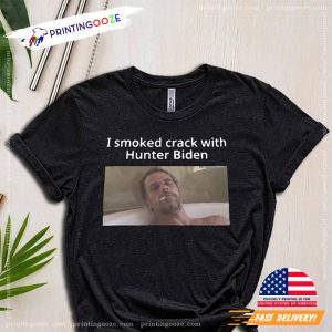 I Smoked Crack With Hunter Biden T-shirt