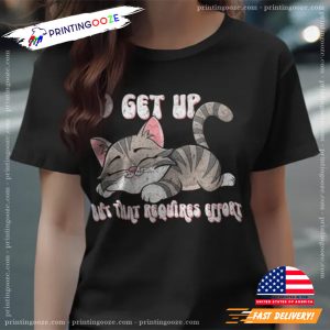 I'd Get Up But That Requires Effort Cute Sleeping Cat Shirt 3