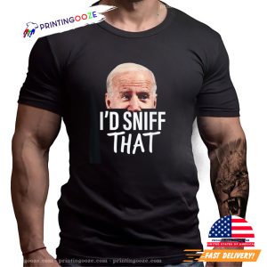 I'd Sniff That Funny Anti Joe Biden Tshirt 3