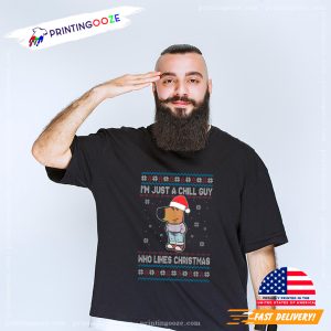 I'm Just A Chill Guy Who Likes Christmas Ugly T shirt 1