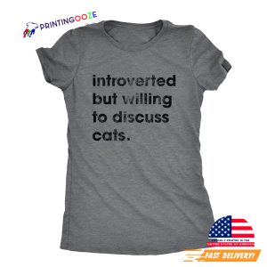 Introverted But Willing To Discuss Cats introvert tee