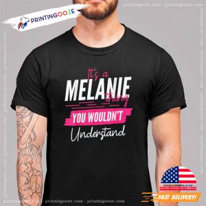 It's A Melanie Thing You Wouldn't Understand Funny Name T Shirt 1