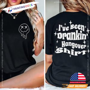 I've Been Drankin' Hangover Shirt Funny Drinking 2 Sided Shirt 1