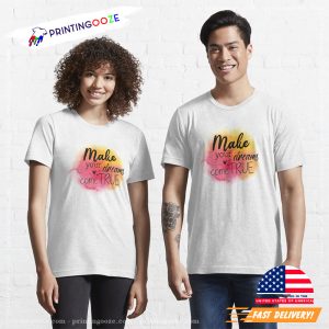 Make Your Dreams Come True Classic T Shirt 2