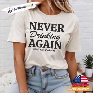 Never Drinking Again Until Next Weekend Shirt 2