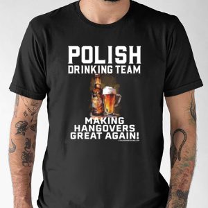 Polish Drinking Team Making Hangovers Great Again Shirt 2