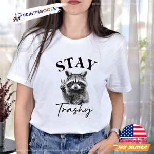 Stay Trashy Raccoon Say Hi T shirt 1